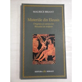  Misteriile din Eleusis   Originea si natura lor   Ritualul de initiere  -  Maurice  BRIANT  